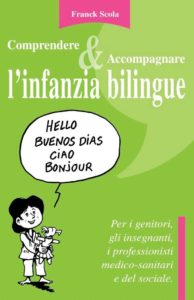 Comprendere e accompagnare l'infanzia bilingue. Per i genitori, gli insegnanti, i professionisti medico-sanitari e del sociale. (Tradotto dal francese da Marco Caccavo)